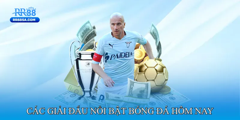 Bóng Đá Hôm Nay - Trực Tiếp Các Trận Siêu Kinh Điển Các giải đấu nổi bật bóng đá hôm nay