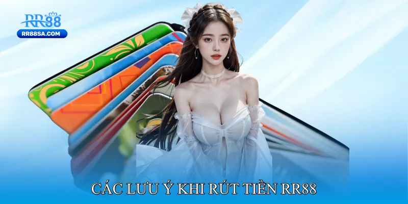 Rút Tiền RR88 Các lưu ý khi rút tiền RR88