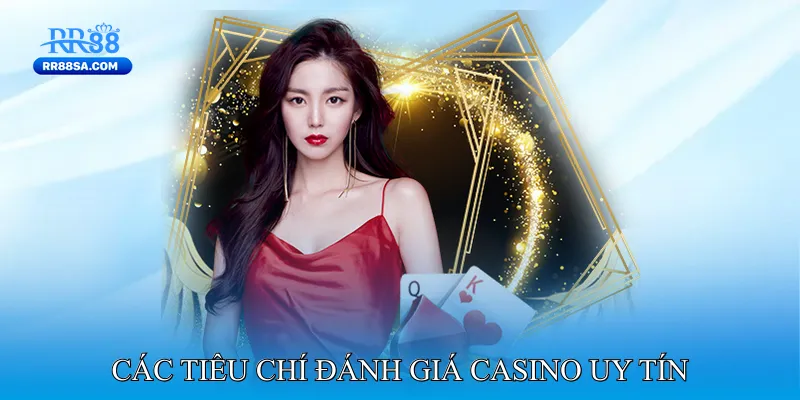 Casino Uy Tín - Giúp Người Chơi Tận Hưởng Giải Trí Chất Lượng Các Tiêu Chí Đánh Giá Casino Uy Tín