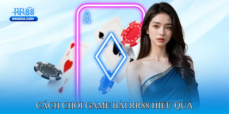 Game Bài RR88 Cách chơi Game bài RR88 hiệu quả