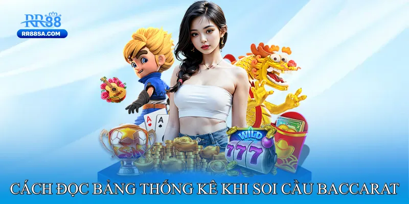Soi Cầu Baccarat - Bí Kíp Cập Nhật Xu Hướng Thắng Thua Cách Đọc Bảng Thống Kê Khi Soi Cầu Baccarat