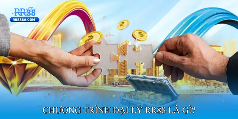Đại Lý RR88 Chương trình Đại lý RR88 là gì?