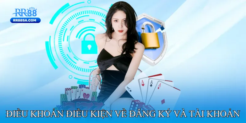 Điều Khoản Điều Kiện Điều khoản điều kiện về đăng ký và tài khoản