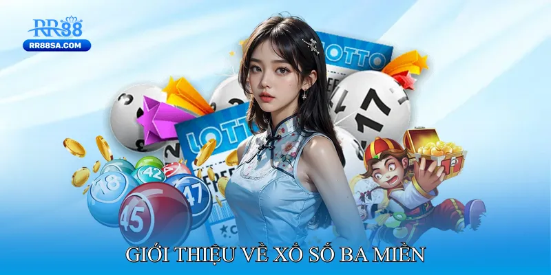 Xổ Số Ba Miền - Tổng Hợp Kết Quả Hàng Ngày Chính Xác Giới thiệu về Xổ số ba miền