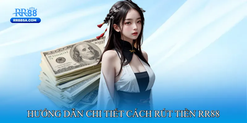 Rút Tiền RR88 Hướng dẫn chi tiết cách rút tiền RR88