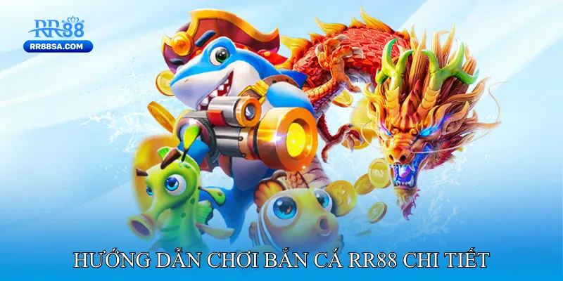 Bắn Cá RR88 Chi tiết các tựa game bắn cá RR88 đổi thưởng hấp dẫn