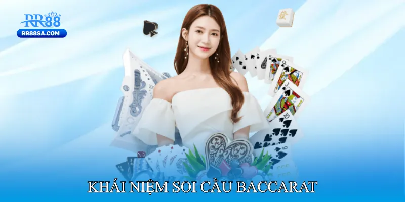 Soi Cầu Baccarat - Bí Kíp Cập Nhật Xu Hướng Thắng Thua Khái Niệm Soi Cầu Baccarat