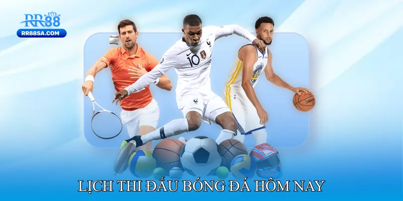 Bóng Đá Hôm Nay - Trực Tiếp Các Trận Siêu Kinh Điển Lịch thi đấu bóng đá hôm nay