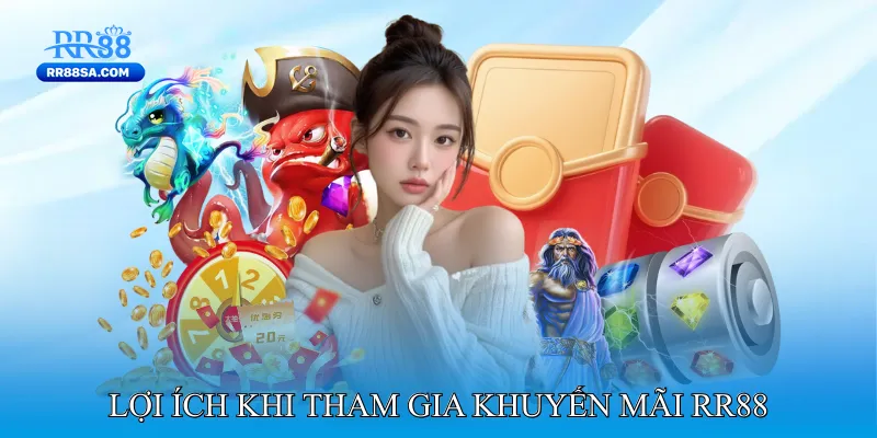Khuyến Mãi RR88 Lợi ích khi tham gia Khuyến mãi RR88