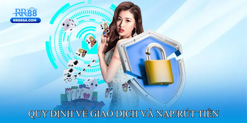 Điều Khoản Điều Kiện Quy định về giao dịch và nạp/rút tiền