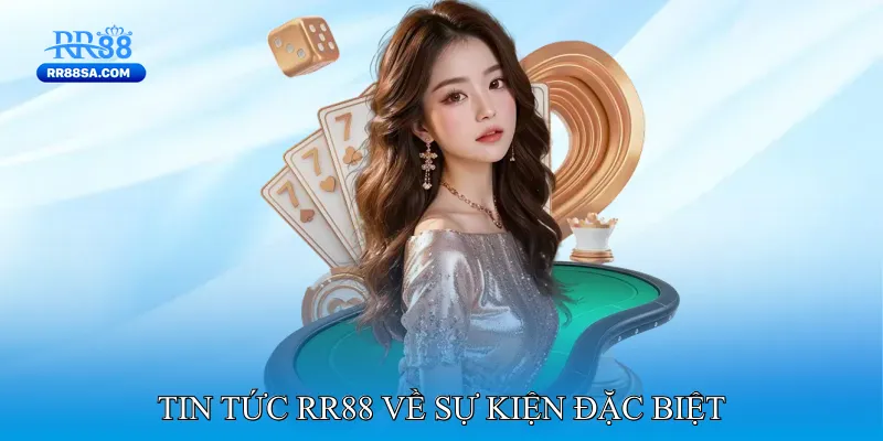 Tin Tức RR88 Về Sự Kiện Đặc Biệt