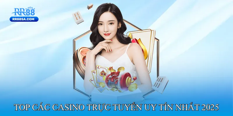 Casino Uy Tín - Giúp Người Chơi Tận Hưởng Giải Trí Chất Lượng Top Các Casino Trực Tuyến Uy Tín Nhất 2025