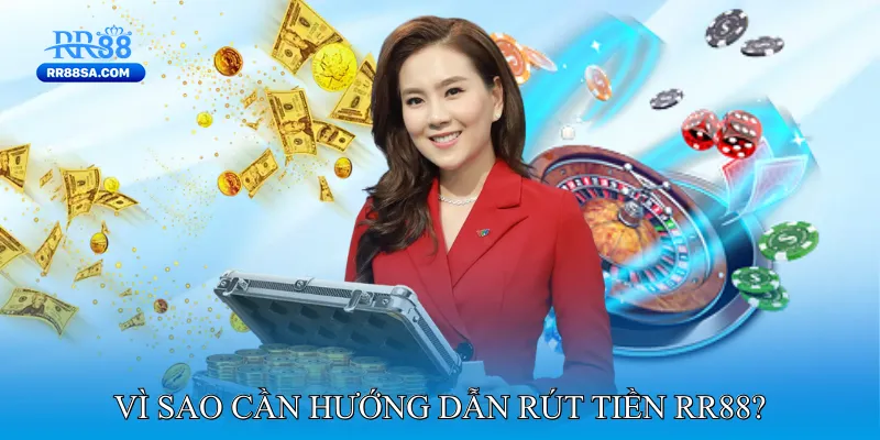 Rút Tiền RR88 Vì sao cần hướng dẫn rút tiền RR88?